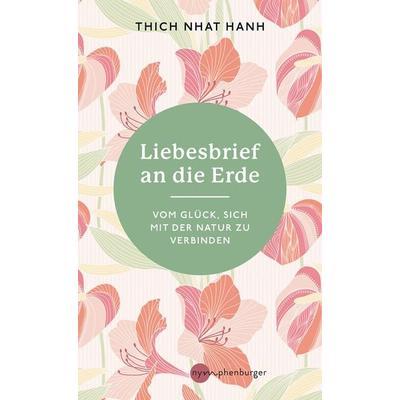 Liebesbrief an die Erde, Gebundene Ausgabe von Thich Nhat Hanh, Nymphenburger in der Franckh-Kosmos Verlags-GmbH & Co. KG, 978-3-96860-109-0