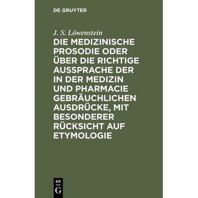 Die medizinische Prosodie oder über die richtige Aussprache der in der Medizin und Pharmacie gebräuchlichen Ausdrücke, mit besonderer Rücksicht auf