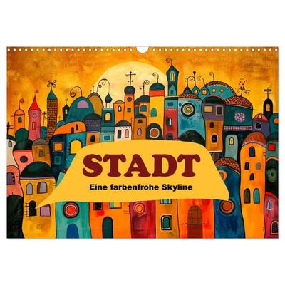 Stadt - Eine farbenfrohe Skyline (Wandkalender 2027 DIN A3 quer), CALVENDO Monatskalender