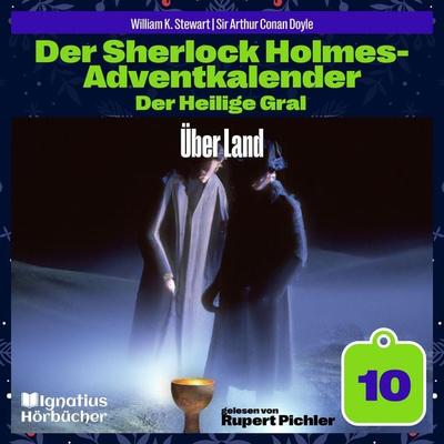 Über Land (Der Sherlock Holmes-Adventkalender: Der Heilige Gral, Folge 10) - Arthur Conan Doyle,William K. Stewart, Audio, 9783711936844