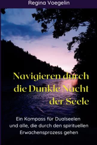 Regina Voegelin - Navigieren durch die Dunkle Nacht der Seele: Ein Kompass für Dualseelen und alle, die durch den spirituellen Erwachensprozess gehen - Preis vom 30.09.2026 09:01:18 h