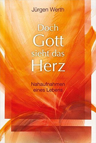 Jürgen Werth - Doch Gott sieht das Herz: Nahaufnahmen eines Lebens. - Preis vom 12.10.2026 11:37:12 h