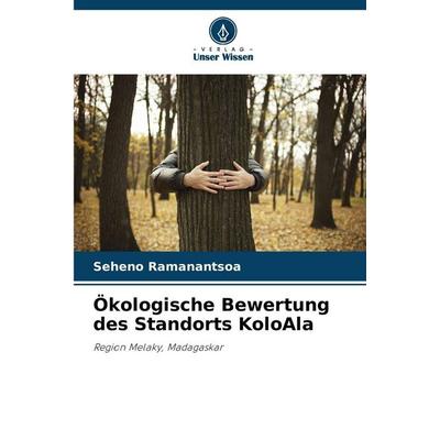 Ökologische Bewertung des Standorts KoloAla, Taschenbuch von Seheno Ramanantsoa, Verlag Unser Wissen