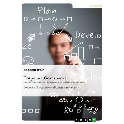 Wain, N: Corporate Governance. Ein Instrument zur Steuerung, Taschenbuch von Nadeem Wain, GRIN, 978-3-346-11453-2