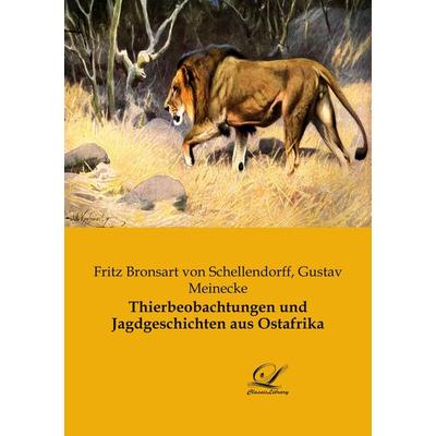 Thierbeobachtungen und Jagdgeschichten aus Ostafrika, Taschenbuch von Fritz Bronsart Schellendorff, BoD - Books on Demand, 978-3-96167-331-5