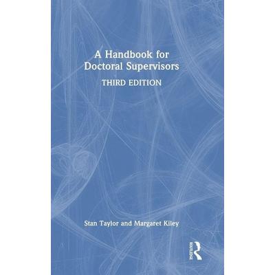 A Handbook for Doctoral Supervisors, Gebundene Ausgabe von Stan Taylor,Margaret Kiley, Taylor & Francis, 978-1-03-255774-8