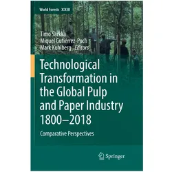 Technological Transformation in the Global Pulp and Paper Industry 1800-2018, Fachbücher von Timo Särkkä, Mark Kuhlberg, Miquel Gutiérrez-Poch