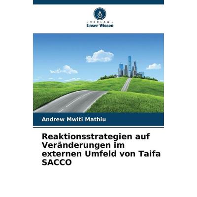 Reaktionsstrategien auf Veränderungen im externen Umfeld von Taifa SACCO, Taschenbuch von Andrew Mwiti Mathiu, Verlag Unser Wissen, 978-620-9-35157-0