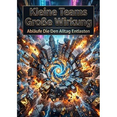 Kleine Teams Große Wirkung, Taschenbuch von Oskar Hauser, Epubli, 978-3-565-64337-0