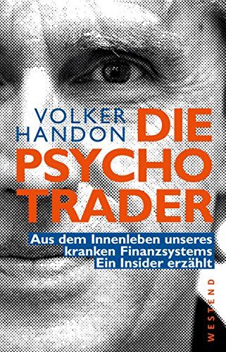 Volker Handon - Die Psycho-Trader: Aus dem Innenleben unseres kranken Finanzsystems. Ein Insider erzählt - Preis vom 09.10.2026 07:28:09 h