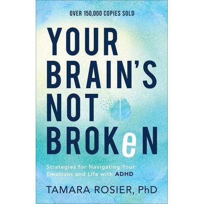 Your Brain`s Not Broken - Strategies for Navigating Your Emotions and Life with ADHD, Taschenbuch von Tamara Rosier, Wiley, 978-0-8007-3942-3