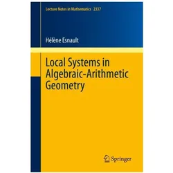 Local Systems in Algebraic-Arithmetic Geometry, Fachbücher von Hélène Esnault