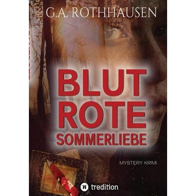 BLUTROTE SOMMERLIEBE, Taschenbuch von G.A. Rothhausen, Tredition, 978-3-384-71624-8