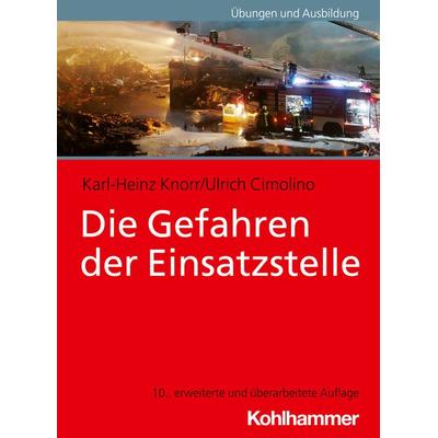 Die Gefahren der Einsatzstelle, Taschenbuch von Karl-Heinz Knorr,Ulrich Cimolino, Kohlhammer, 978-3-17-043332-8
