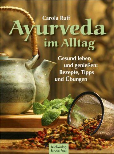Carola Ruff - Ayurveda im Alltag: Gesund leben und genießen: Rezepte, Tipps und Übungen - Preis vom 09.10.2026 07:28:09 h