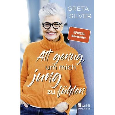 Alt genug, um mich jung zu fühlen, Taschenbuch von Greta Silver, Rowohlt Taschenbuch, 978-3-499-00117-8