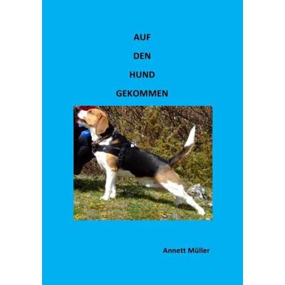 Auf den Hund gekommen, Taschenbuch von Annett Müller, Epubli, 978-3-8442-2246-3