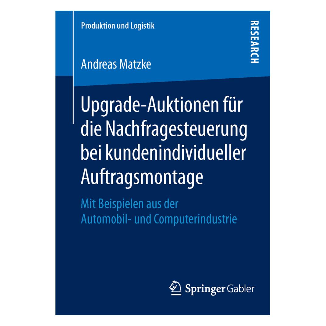 Gabler Upgrade-Auktionen für die Nachfragesteuerung bei kundenindividueller Auftragsmontage (Deutsch, Softcover, Andreas Matzke) (7904422)