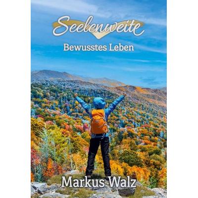 Seelenweite, Taschenbuch von Markus Walz, Tredition, 978-3-384-77810-9