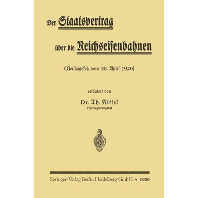Der Staatsvertrag über die Reichseisenbahnen, Taschenbuch von Theodor Kittel, Springer Berlin, 978-3-662-24295-7