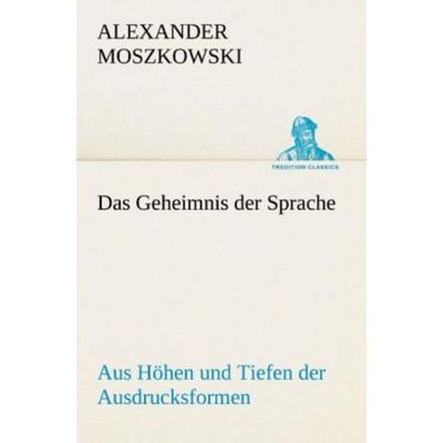Das Geheimnis der Sprache, Taschenbuch von Alexander Moszkowski, Tredition, 978-3-8424-9217-2