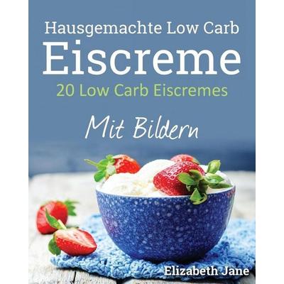 20 Low Carb Eiscremes, Taschenbuch von Elizabeth Jane, Progressive Publishing, 978-1-913436-26-1