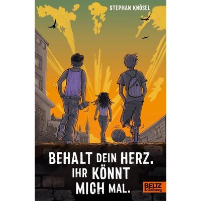 Behalt Dein Herz. Ihr könnt mich mal., Gebundene Ausgabe von Stephan Knösel, Beltz Verlagsgruppe GmbH & Co. KG, 978-3-407-75936-8