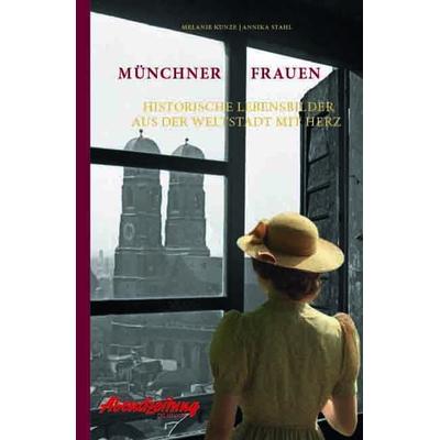 Münchner Frauen, Gebundene Ausgabe von Melanie Kunze,Annika Stahl, Bast Medien GmbH, 978-3-946581-91-8