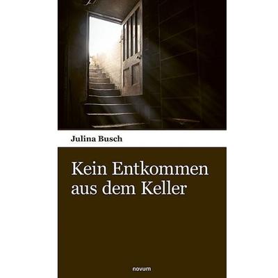 Kein Entkommen aus dem Keller, Taschenbuch von Julina Busch, Novum Verlag, 978-3-903529-63-2