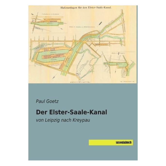 Saxonia Der Elster-Saale-Kanal (Deutsch, Softcover, Paul Goetz) (9412070)