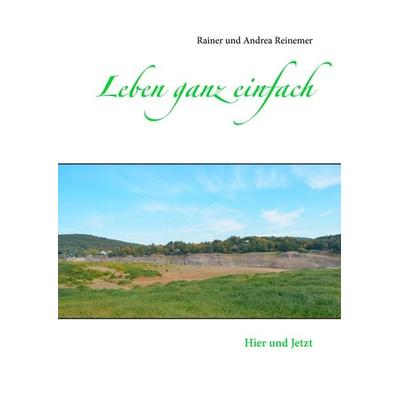 Leben ganz einfach, Gebundene Ausgabe von Rainer Reinemer,Andrea Reinemer, BoD – Books on Demand, 978-3-7386-5569-8