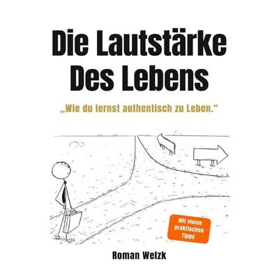 Die Lautstärke des Lebens: Authentisch leben, innere Ruhe finden und deine Freih, Taschenbuch von Roman Welzk, Epubli, 978-3-565-05001-7