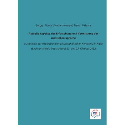 Aktuelle Aspekte der Erforschung und Vermittlung der russischen Sprache, Taschenbuch von , Elena Plaksina Verlag, 978-3-944209-07-4