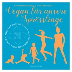 Vegan für unsere Sprösslinge, Ratgeber von Carmen Hercegfi, Anna Maynert