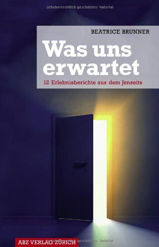 Beatrice Brunner - Was uns erwartet: 12 Erlebnisberichte aus dem Jenseits - Preis vom 09.10.2026 07:28:09 h