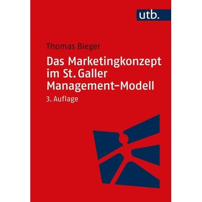 Das Marketingkonzept im St. Galler Management-Modell, Taschenbuch von Thomas Bieger, Utb GmbH, 978-3-8252-5091-1