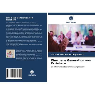 Eine neue Generation von Erziehern, Taschenbuch von Tatiana Viktorovna Dolganenko, Verlag Unser Wissen, 978-620-3-14435-2