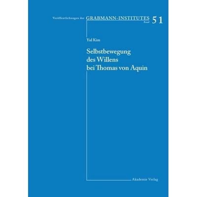 Selbstbewegung des Willens bei Thomas von Aquin, Gebundene Ausgabe von Yul Kim, De Gruyter, 978-3-05-004256-5