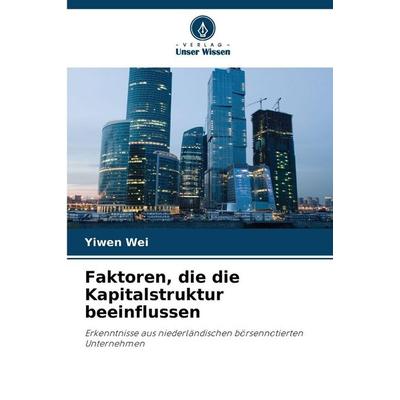 Faktoren, die die Kapitalstruktur beeinflussen, Taschenbuch von Yiwen Wei, Verlag Unser Wissen