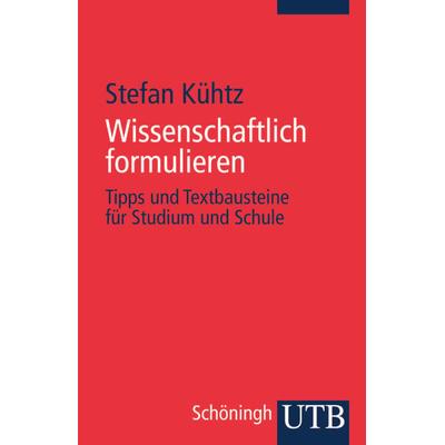 Wissenschaftlich formulieren, Taschenbuch von Stefan Kühtz, Utb GmbH, 978-3-8252-3471-3