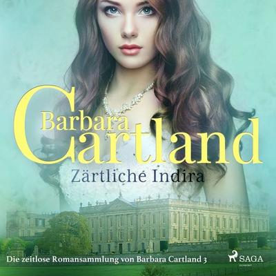 Zärtliche Indira (Die zeitlose Romansammlung von Barbara Cartland 3) - Barbara Cartland, Audio, 9788726363500