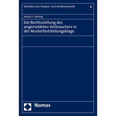 Die Rechtsstellung des angemeldeten Verbrauchers in der Musterfeststellungsklage, Taschenbuch von Adrian E. Oehmig, Nomos, 978-3-8487-7074-8