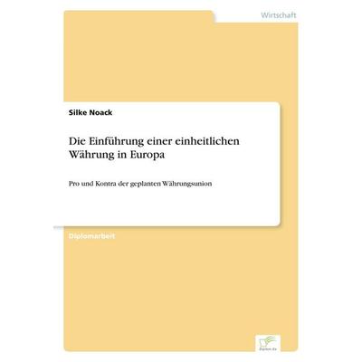 Die Einführung einer einheitlichen Währung in Europa, Taschenbuch von Silke Noack, GRIN, 978-3-8386-0080-2