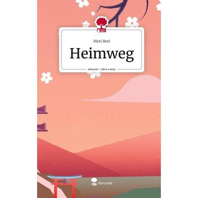 Heimweg. Life is a Story - story.one, Gebundene Ausgabe von Meri Beri, Story.one publishing, 978-3-7108-2987-1