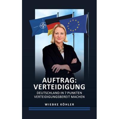 Auftrag: Verteidigung, Taschenbuch von Wiebke Köhler, BoD – Books on Demand, 978-3-7693-7668-5