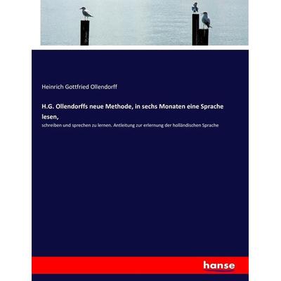 H.G. Ollendorffs neue Methode, in sechs Monaten eine Sprache lesen,, Taschenbuch von Heinrich Gottfried Ollendorff, Hansebooks, 978-3-7436-0212-0