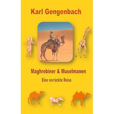 Maghrebiner und Muselmanen, Taschenbuch von Karl Gengenbach, BoD – Books on Demand, 978-3-8391-9232-0