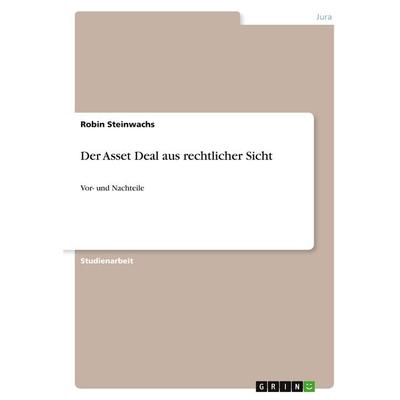 Der Asset Deal aus rechtlicher Sicht, Taschenbuch von Robin Steinwachs, GRIN, 978-3-346-37857-6