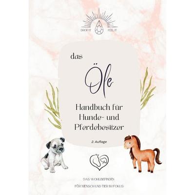 das Ölehandbuch für Hunde- und Pferdebesitzer, Taschenbuch von Sabrina Schrauf, Epubli, 978-3-8187-4980-4