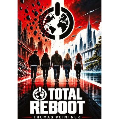 Total Reboot, Gebundene Ausgabe von Thomas Pointner, Tredition, 978-3-384-46654-9